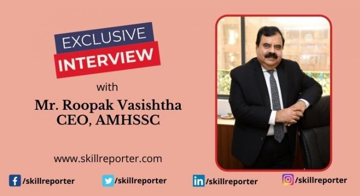 AMHSSC CEO Roopak Vasishtha Interview with Skill Reporter May 2022