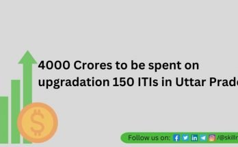 4000 Crores to be spent on upgradation 150 ITIs in Uttar Pradesh