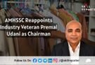 AMHSSC Reappoints Industry Veteran Premal Udani as Chairman