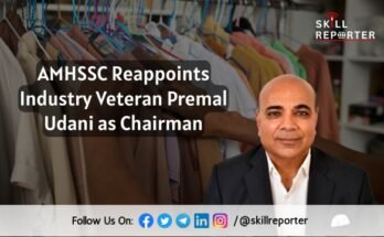 AMHSSC Reappoints Industry Veteran Premal Udani as Chairman; read more at skillreporter.com