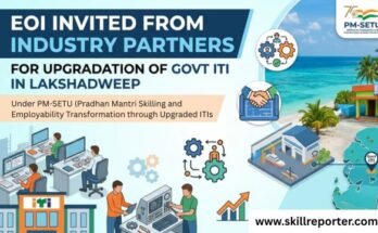 EOI Invited From Industry Partners For Upgradation of Govt ITI in Lakshadweep under PM-SETU; read more at skillreporter.com